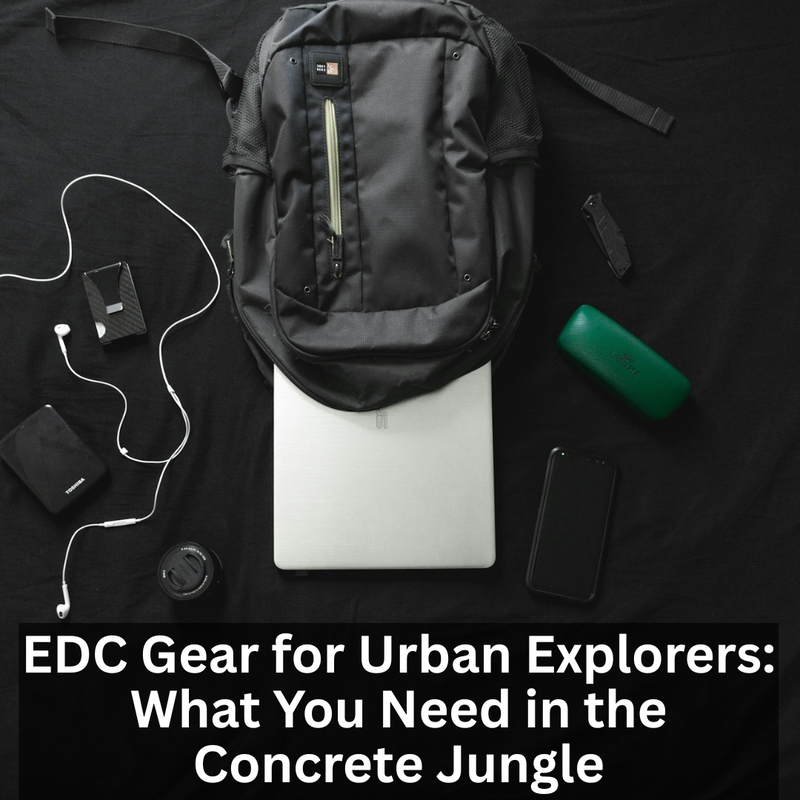 EDC Gear for Urban Explorers: What You Need in the Concrete Jungle